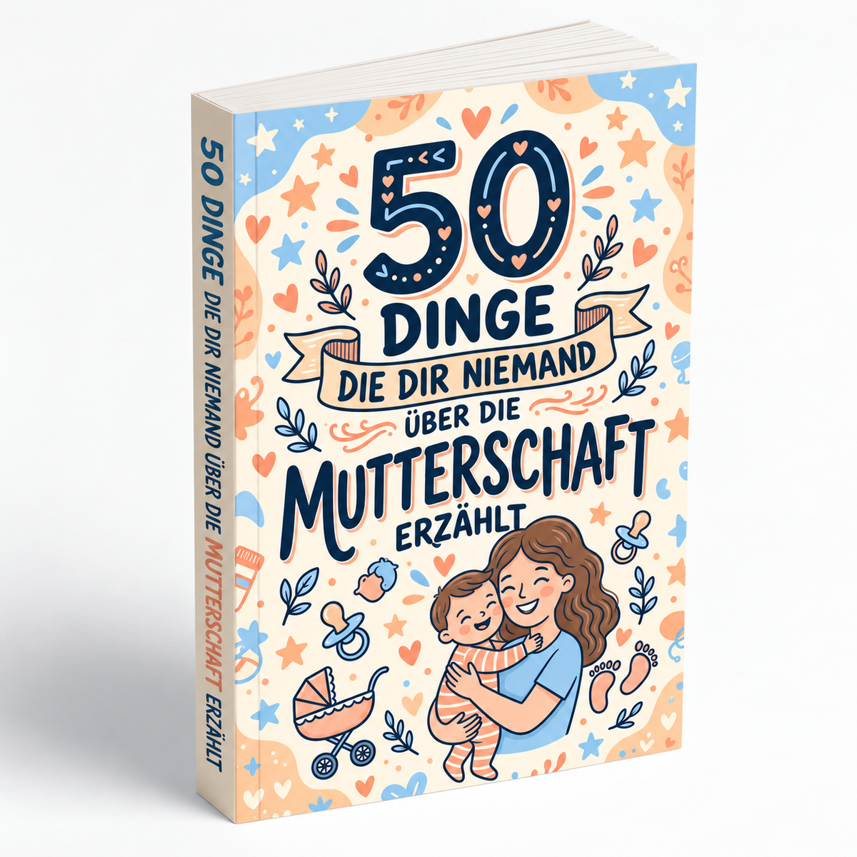 50 DINGE, DIE DIR NIEMAND ÜBER DIE MUTTERSCHAFT ERZÄHLT